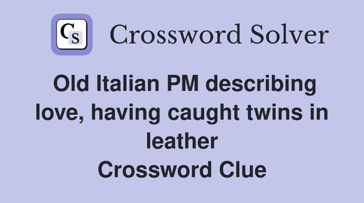 Old Italian PM describing love, having caught twins in leather